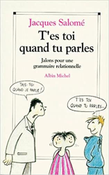 T'es-toi quand tu parles: Jalons pour une grammaire relationnelle